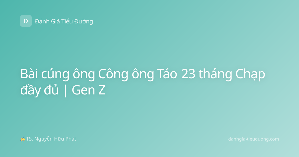 Bài cúng ông Công ông Táo 23 tháng Chạp đầy đủ | Gen Z
