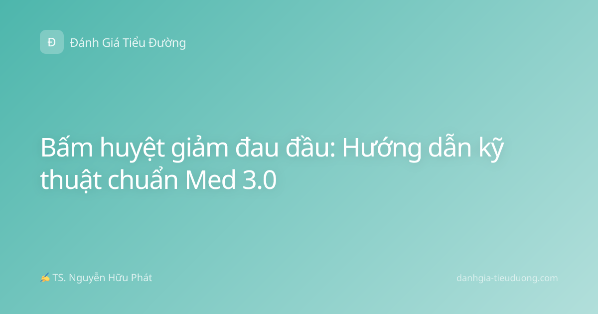 Bấm huyệt giảm đau đầu: Hướng dẫn kỹ thuật chuẩn Med 3.0