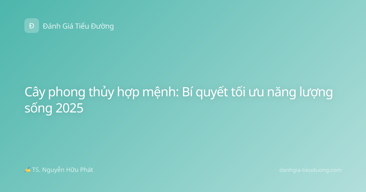 Cây phong thủy hợp mệnh: Bí quyết tối ưu năng lượng sống 2025