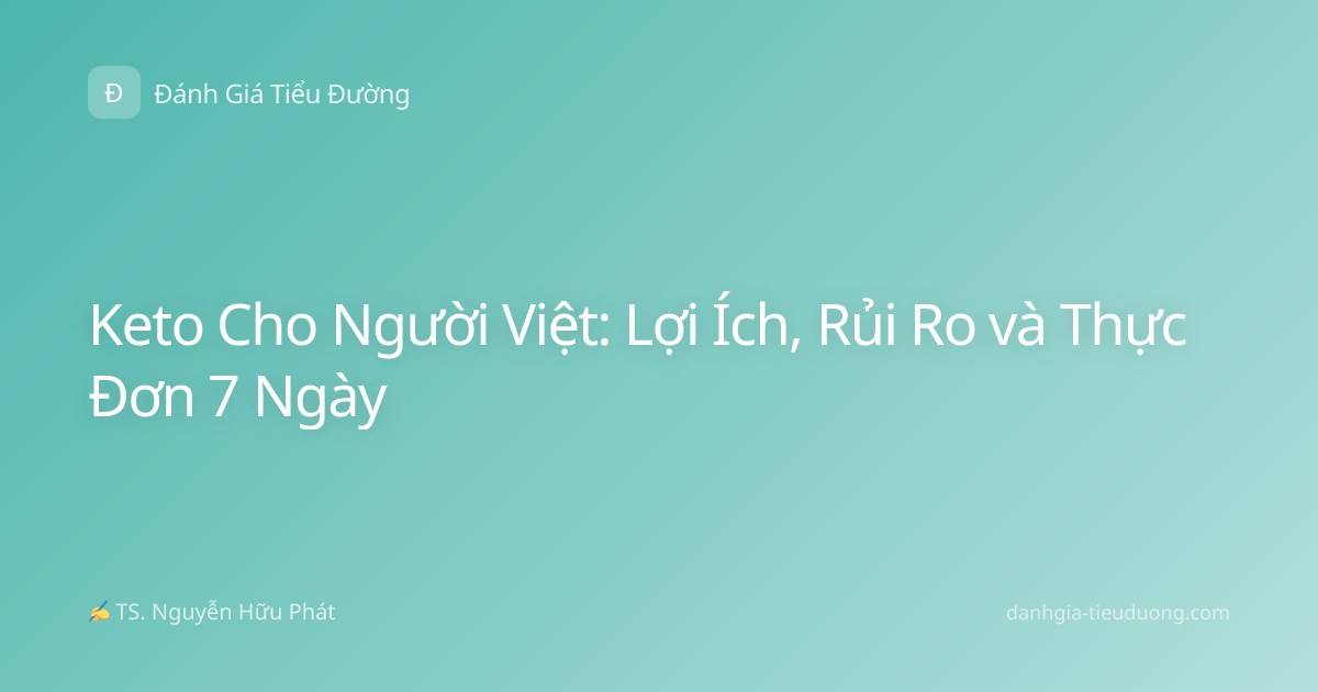 Keto Cho Người Việt: Lợi Ích, Rủi Ro và Thực Đơn 7 Ngày