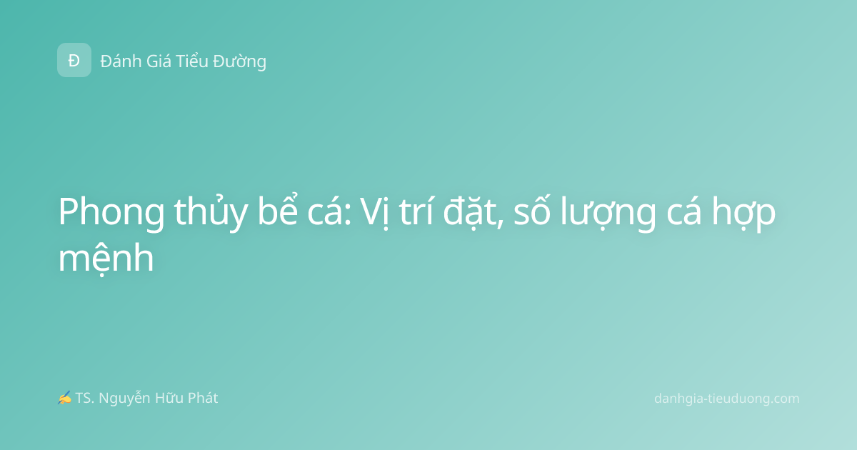 Phong thủy bể cá: Vị trí đặt, số lượng cá hợp mệnh