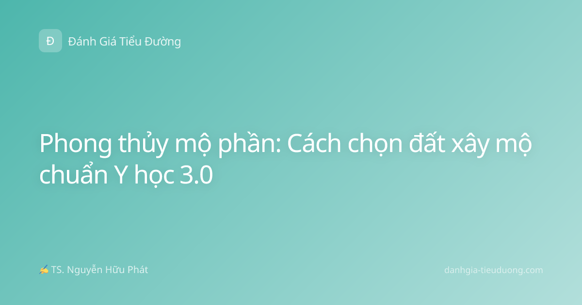 Phong thủy mộ phần: Cách chọn đất xây mộ chuẩn Y học 3.0