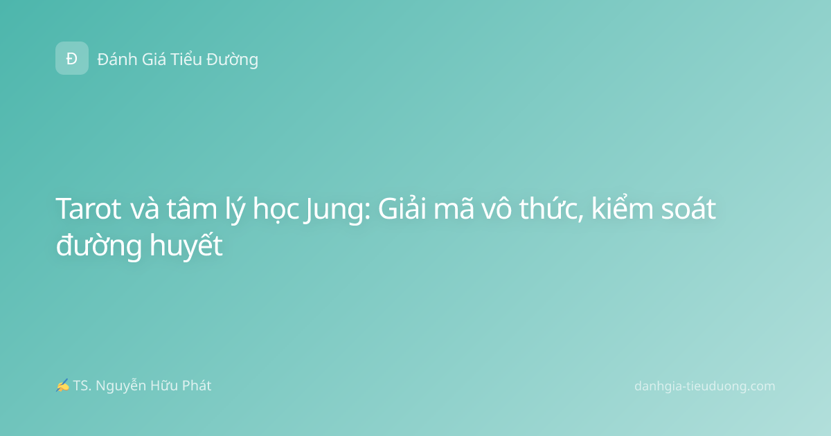 Tarot và tâm lý học Jung: Giải mã vô thức, kiểm soát đường huyết