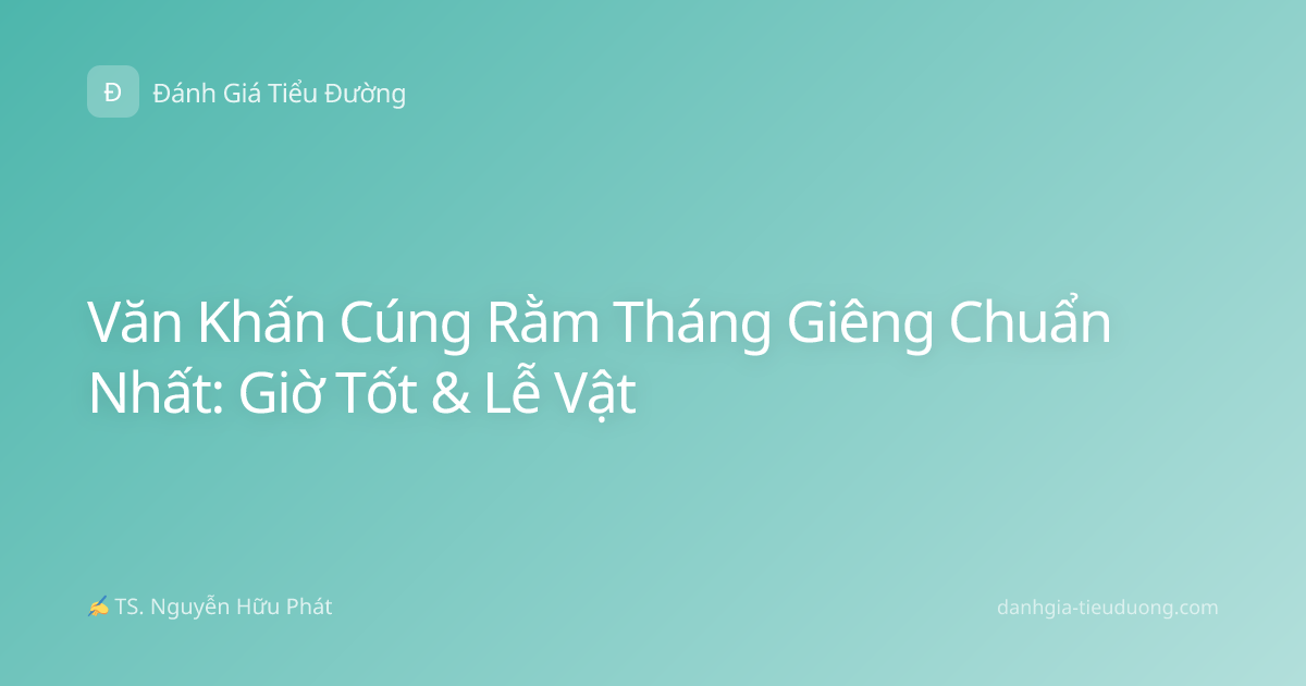 Văn Khấn Cúng Rằm Tháng Giêng Chuẩn Nhất: Giờ Tốt & Lễ Vật